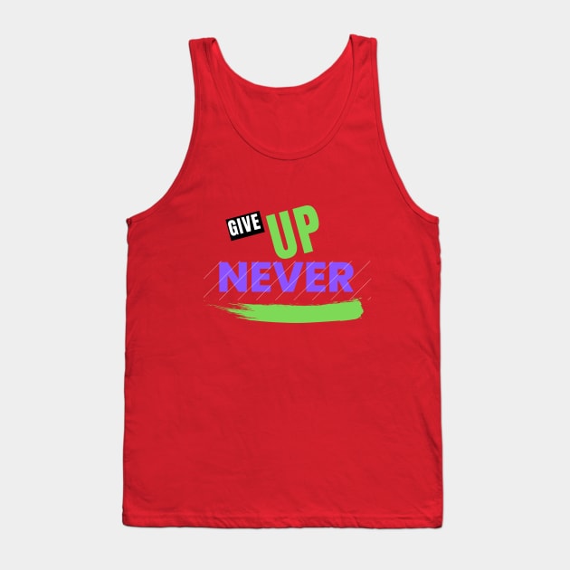 Give Up Never Tank Top by Shirty Star